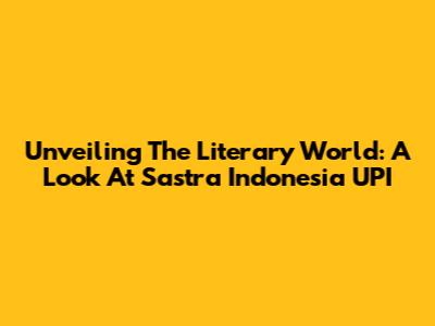 Unveiling The Literary World: A Look At Sastra Indonesia UPI