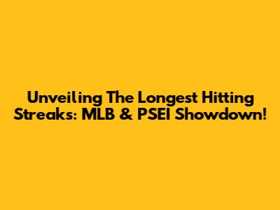 Unveiling The Longest Hitting Streaks: MLB & PSEI Showdown!