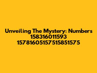 Unveiling The Mystery: Numbers 158316011593 15781605157515851575