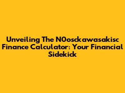 Unveiling The N0osckawasakisc Finance Calculator: Your Financial Sidekick