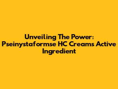 Unveiling The Power: Pseinystaformse HC Cream's Active Ingredient