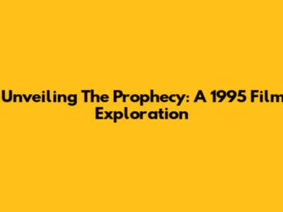 Unveiling The Prophecy: A 1995 Film Exploration