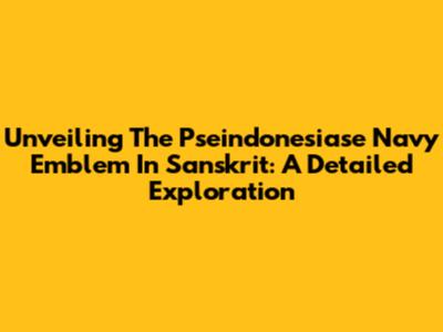 Unveiling The Pseindonesiase Navy Emblem In Sanskrit: A Detailed Exploration