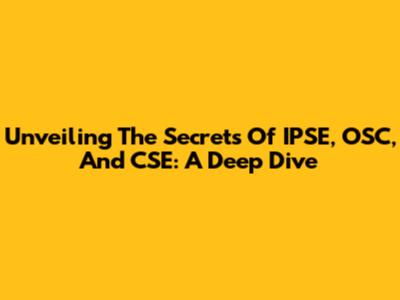 Unveiling The Secrets Of IPSE, OSC, And CSE: A Deep Dive