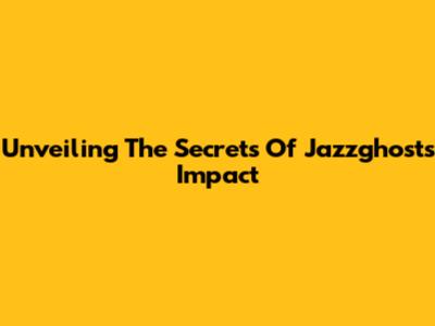 Unveiling The Secrets Of Jazzghost's Impact