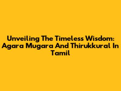 Unveiling The Timeless Wisdom: Agara Mugara And Thirukkural In Tamil