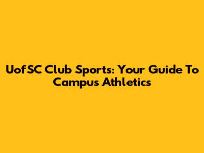 UofSC Club Sports: Your Guide To Campus Athletics