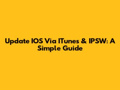 Update IOS Via ITunes & IPSW: A Simple Guide