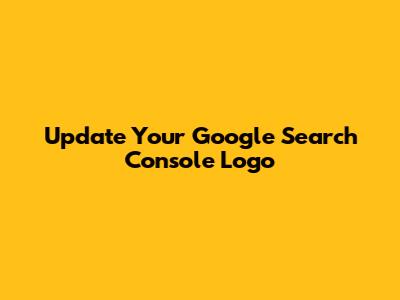 Update Your Google Search Console Logo