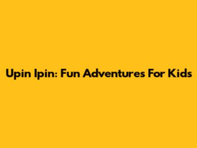 Upin Ipin: Fun Adventures For Kids