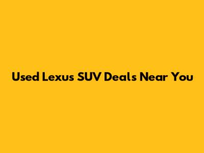 Used Lexus SUV Deals Near You