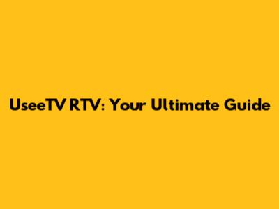 UseeTV RTV: Your Ultimate Guide