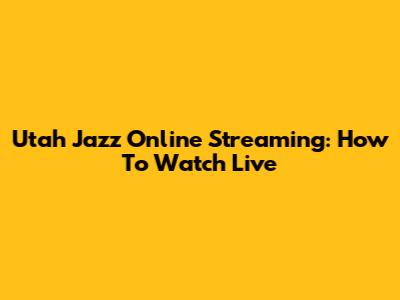 Utah Jazz Online Streaming: How To Watch Live