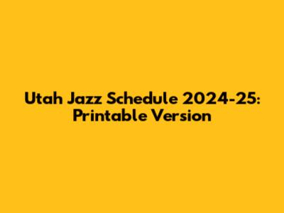 Utah Jazz Schedule 2024-25: Printable Version