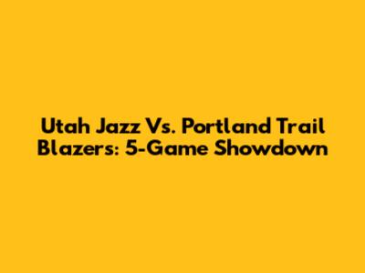 Utah Jazz Vs. Portland Trail Blazers: 5-Game Showdown