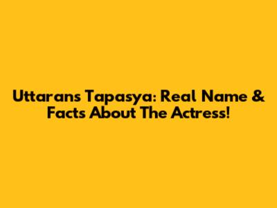 Uttaran's Tapasya: Real Name & Facts About The Actress!