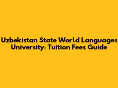 Uzbekistan State World Languages University: Tuition Fees Guide