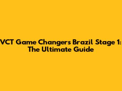 VCT Game Changers Brazil Stage 1: The Ultimate Guide