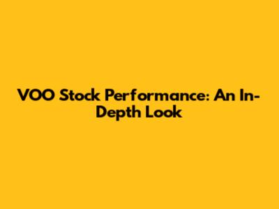 VOO Stock Performance: An In-Depth Look