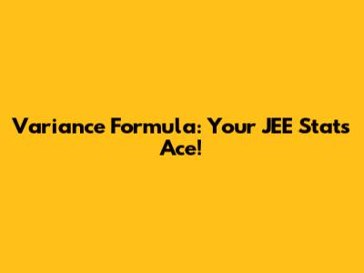 Variance Formula: Your JEE Stats Ace!