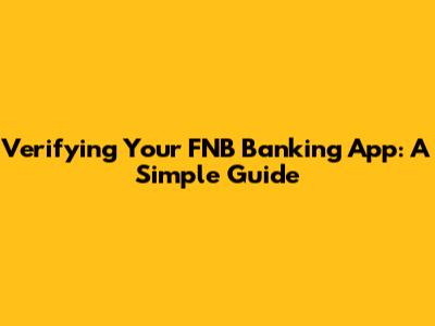 Verifying Your FNB Banking App: A Simple Guide