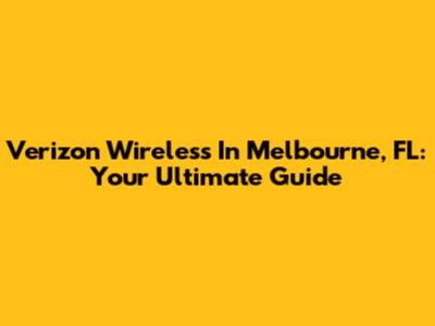 Verizon Wireless In Melbourne, FL: Your Ultimate Guide