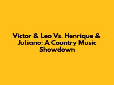 Victor & Leo Vs. Henrique & Juliano: A Country Music Showdown