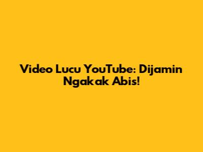 Video Lucu YouTube: Dijamin Ngakak Abis!