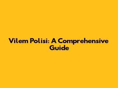 Vilem Polisi: A Comprehensive Guide