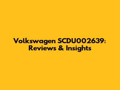 Volkswagen SCDU002639: Reviews & Insights