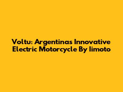 Voltu: Argentina's Innovative Electric Motorcycle By Iimoto
