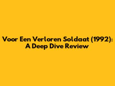 Voor Een Verloren Soldaat (1992): A Deep Dive Review