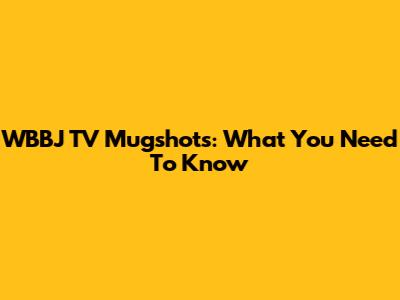 WBBJ TV Mugshots: What You Need To Know