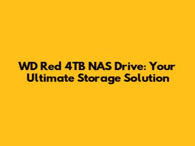 WD Red 4TB NAS Drive: Your Ultimate Storage Solution
