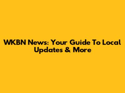 WKBN News: Your Guide To Local Updates & More