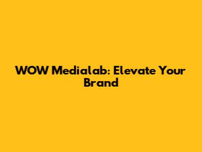 WOW Medialab: Elevate Your Brand