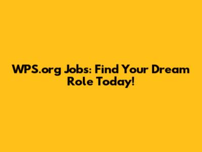 WPS.org Jobs: Find Your Dream Role Today!