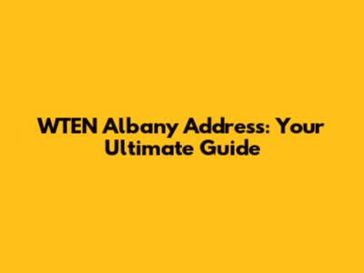 WTEN Albany Address: Your Ultimate Guide