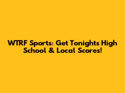 WTRF Sports: Get Tonight's High School & Local Scores!