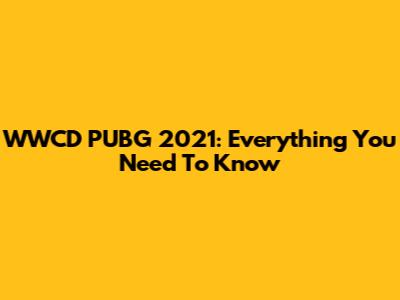 WWCD PUBG 2021: Everything You Need To Know