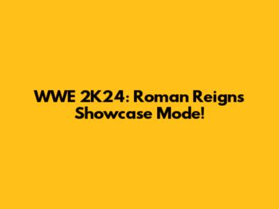 WWE 2K24: Roman Reigns Showcase Mode!