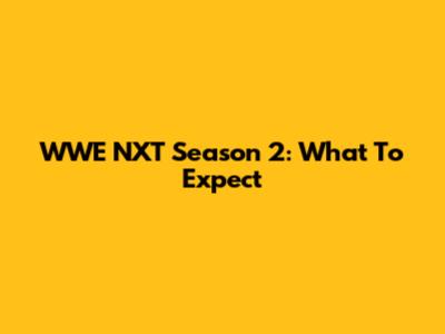 WWE NXT Season 2: What To Expect