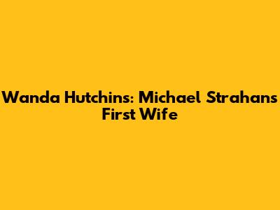 Wanda Hutchins: Michael Strahan's First Wife