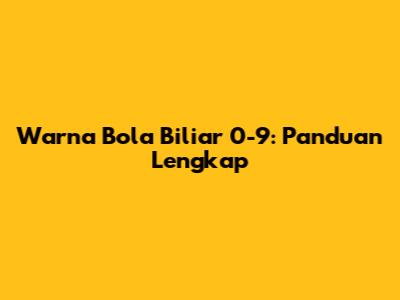 Warna Bola Biliar 0-9: Panduan Lengkap