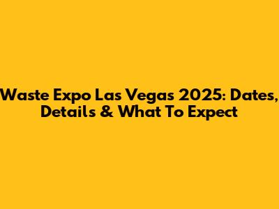 Waste Expo Las Vegas 2025: Dates, Details & What To Expect
