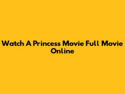 Watch 'A Princess Movie' Full Movie Online