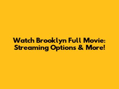 Watch Brooklyn Full Movie: Streaming Options & More!