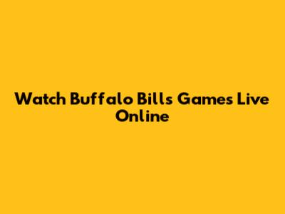 Watch Buffalo Bills Games Live Online