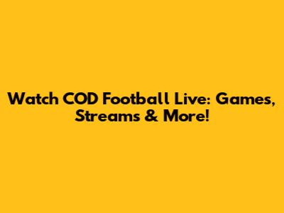 Watch COD Football Live: Games, Streams & More!