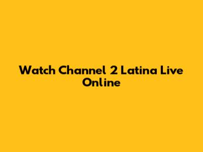 Watch Channel 2 Latina Live Online